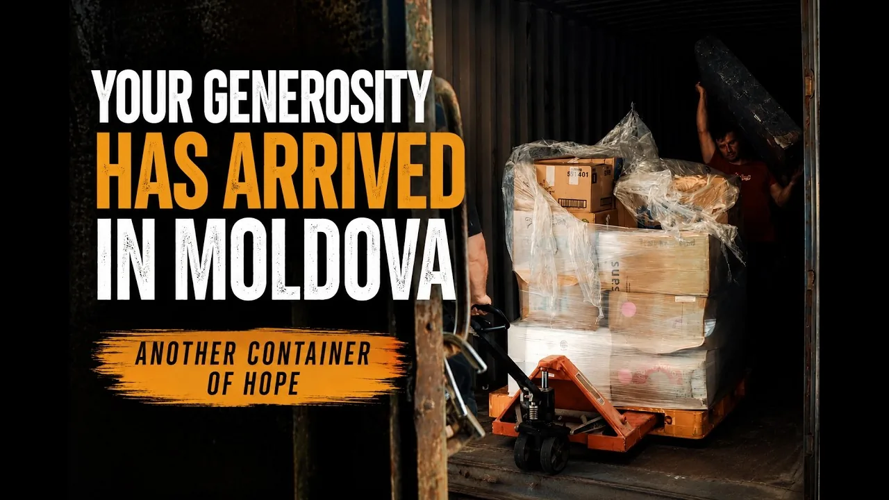 Your Generosity Has Arrived in Moldova — Another Container of Hope